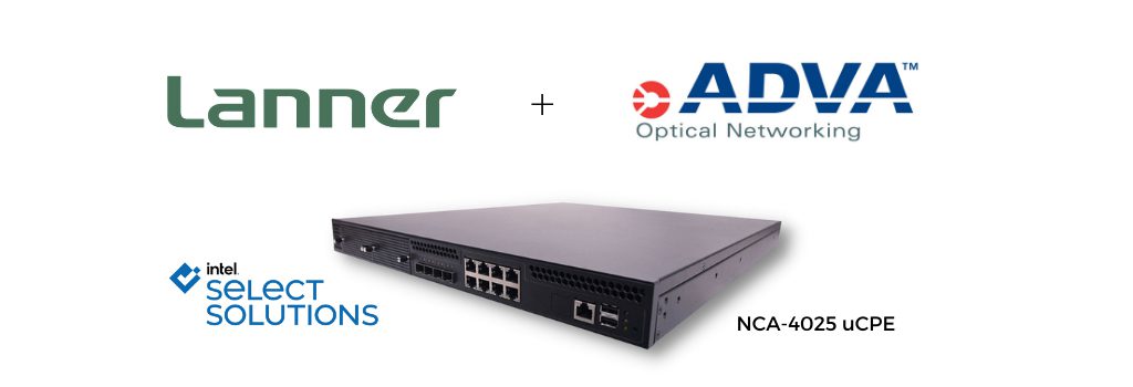 ADVA and Lanner deliver turnkey offering for Intel Select Solutions for uCPE