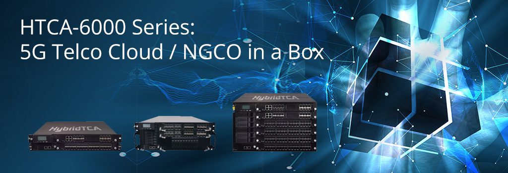 HTCA-6000 Series: 5G Telco Cloud / NGCO in a Box