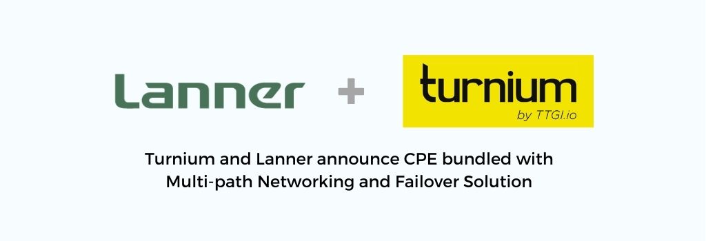Turnium and Lanner announce CPE bundled with multi-path networking and failover solution
