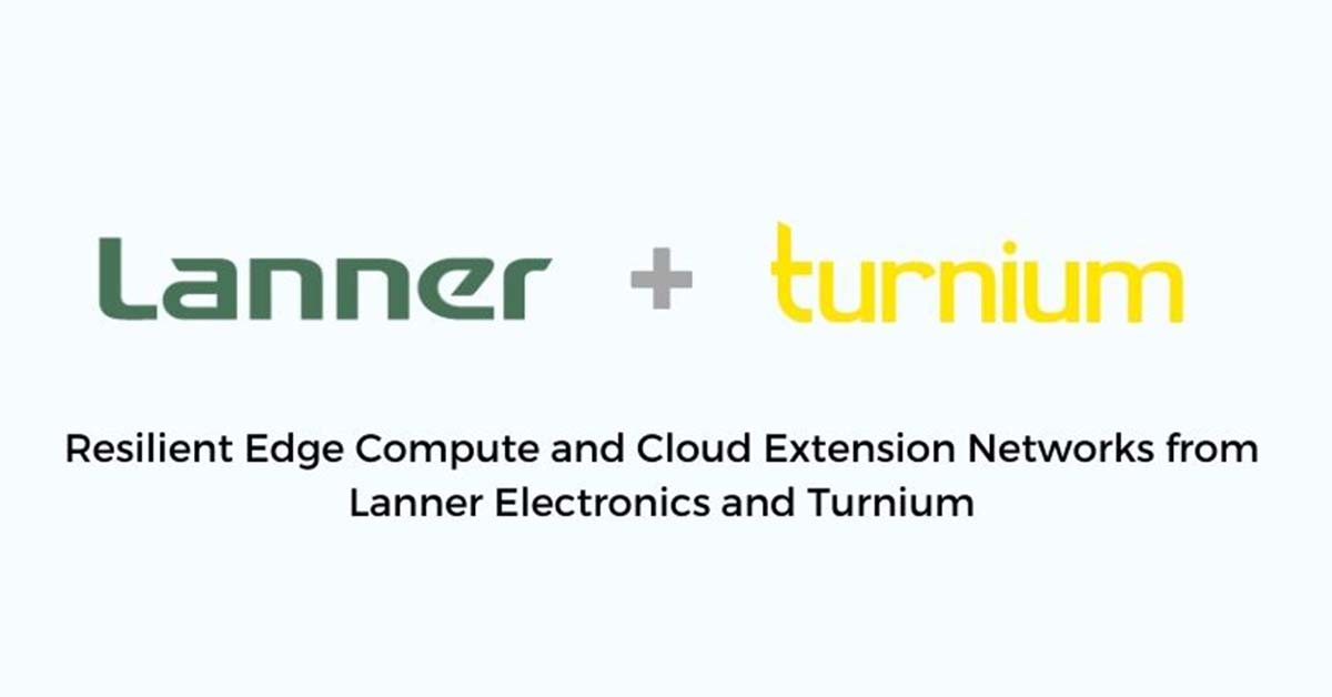Resilient Edge Compute and Cloud Extension Networks from Lanner Electronics and Turnium
