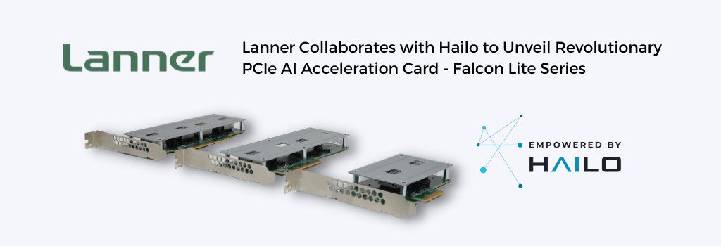 Lanner Electronics Collaborates with Hailo to Unveil Revolutionary PCIe AI Acceleration Card – Falcon Lite