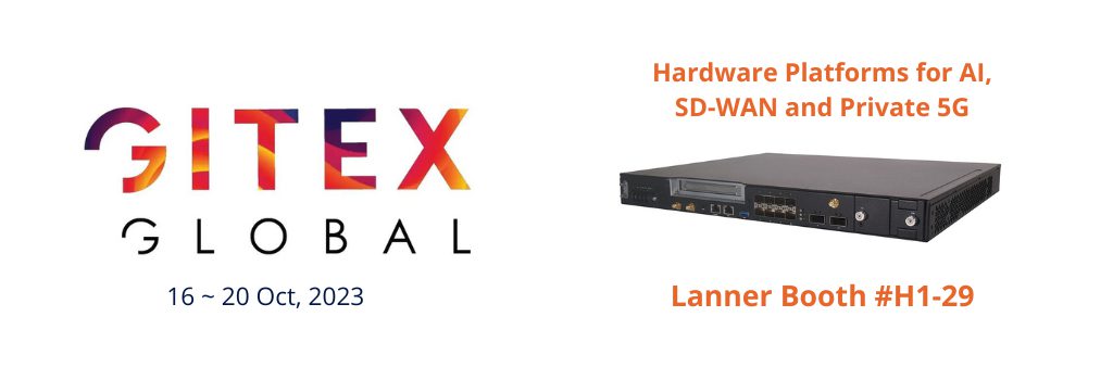 Lanner Joins GITEX 2023 to Showcase AI-Powered Network Appliances and Industrial PCs for Edge AI, SD-WAN, and Private 5G.