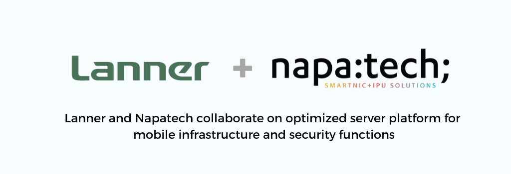 Lanner and Napatech collaborate on optimized server platform for mobile infrastructure and security functions