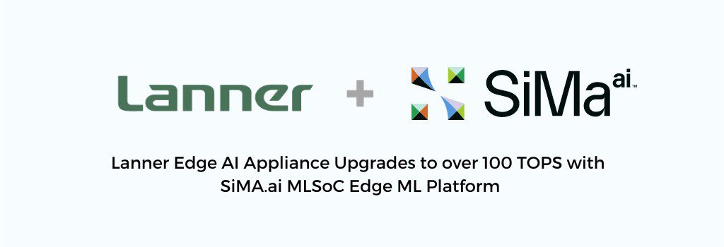 Lanner Edge AI Appliance Upgrades to over 100 TOPS with SiMA.ai MLSoC Edge ML Platform